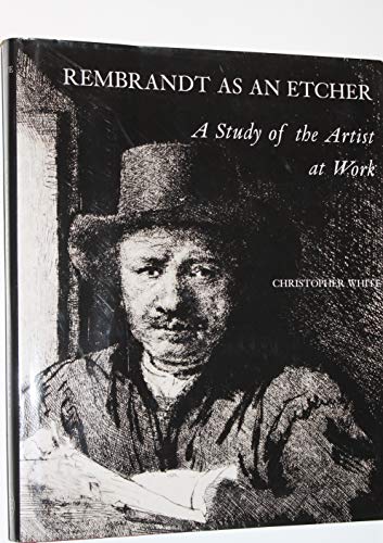 Rembrandt as an Etcher: A Study of the Artist at Work