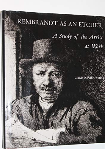 Rembrandt as an Etcher: A Study of the Artist at Work, Second edition