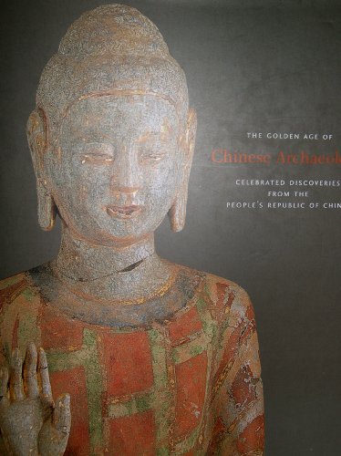 Golden Age of Chinese Archaeology: Celebrated Discoveries from the Peoples Republic of China
