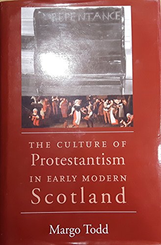 The Culture of Protestantism in Early Modern Scotland