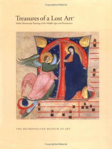 Treasures of a Lost Art: Italian Manuscript Painting of the Middle Ages and Renaissance (Metropol...
