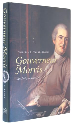 Gouverneur Morris: An Independent Life (Signed)