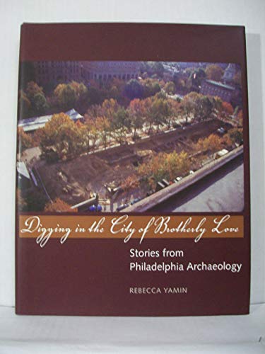 Digging in the City of Brotherly Love: Stories from Philadelphia Archaeology [SIGNED]