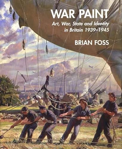 War Paint: Art, War, State and Identity in Britain, 1939-1945 (Paul Mellon Centre for Studies in ...