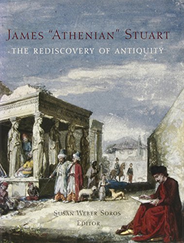 James "Athenian" Stuart 1713-1788' The Rediscovery of Antiquity