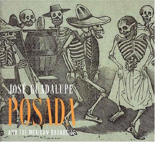 Jose Guadalupe Posada And the Mexican Broadside/ Jose Guadalupe Posada Y La Hoja Volante Mexicana (English and Spanish Edition)