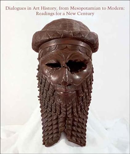 Dialogues in Art History, from Mesopotamian to Modern: Readings for a New Century (Studies in the...