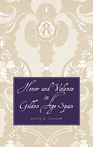 Honor and Violence in Golden Age Spain INSCRIBED by the authorl,