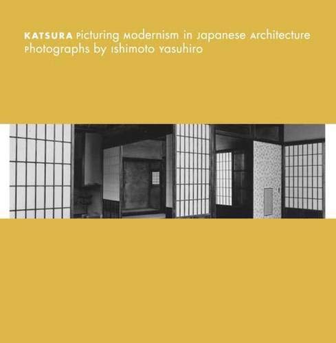 Katsura: Picturing Modernism in Japanese Architecture. Photographs by Ishimoto Yasuhiro