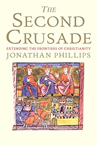 The Second Crusade: Extending the Frontiers of Christendom