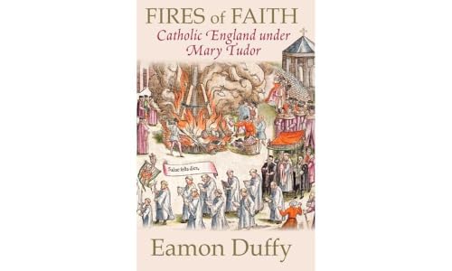 Fires of Faith: Catholic England under Mary Tudor