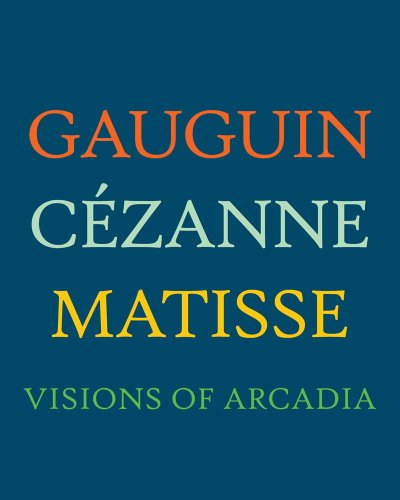 Gauguin, Cézanne, Matisse: Visions of Arcadia (Philadelphia Museum of Art)