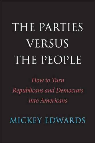 The Parties Versus the People: How to Turn Republicans and Democrats into Americans
The Parties Versus the People: How to Turn Republicans and Democrats into Americans
