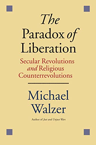 The Paradox of Liberation: Secular Revolutions and Religious Counterrevolutions
The Paradox of Liberation: Secular Revolutions and Religious Counterrevolutions