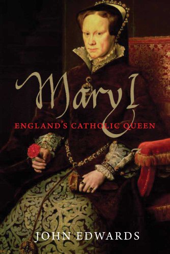 Mary I: England's Catholic Queen (The English Monarchs Series)