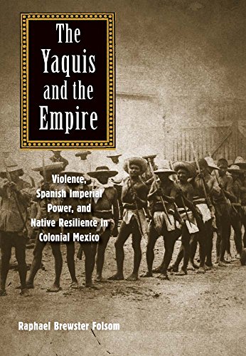 The Yaquis and the Empire: Violence, Spanish Imperial Power, and Native Resilience in Colonial Mexico (The Lamar Series in Western History)
The Yaquis and the Empire: Violence, Spanish Imperial Power, and Native Resilience in Colonial Mexico (The Lamar Series in Western History)