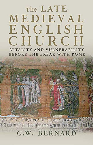 Late Medieval English Church: Vitality & Vulnerability Before the Break with Rome