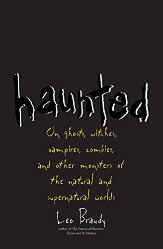Haunted: On Ghosts, Witches, Vampires, Zombies, and Other Monsters of the Natural and Supernatural Worlds
Haunted: On Ghosts, Witches, Vampires, Zombies, and Other Monsters of the Natural and Supernatural Worlds
