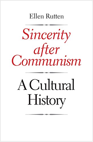 Sincerity after Communism: A Cultural History (Eurasia Past and Present)