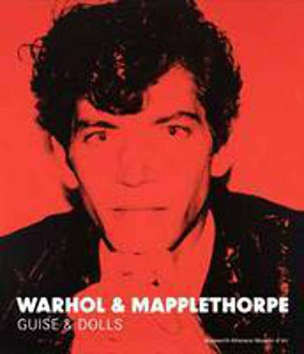 Warhol & Mapplethorpe. Guise & Dolls [Wadsworth Atheneum Museum of Art, Hartford]