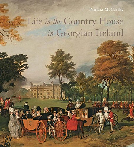 Life in the Country House in Georgian Ireland (Studies in British Art)