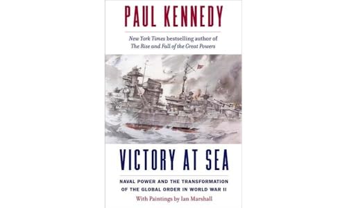 Victory at Sea: Naval Power and the Transformation of the Global Order in World War II
Victory at Sea: Naval Power and the Transformation of the Global Order in World War II