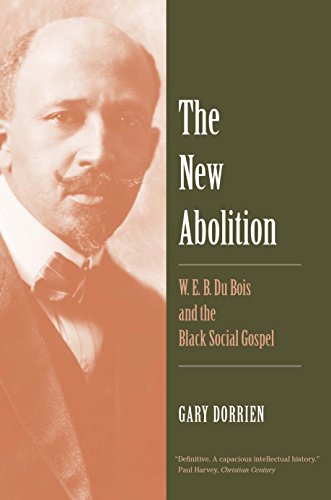 The New Abolition : W. E. B. du Bois and the Black Social Gospel