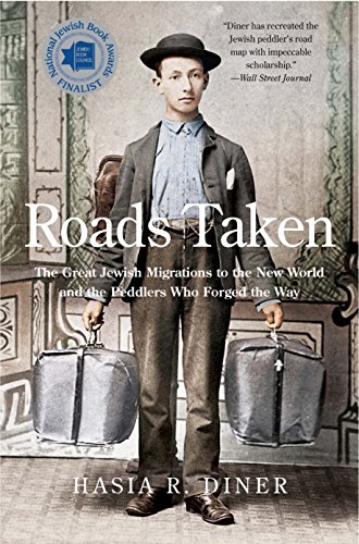 Roads Taken: The Great Jewish Migrations to the New World and the Peddlers Who Forged the Way
Roads Taken: The Great Jewish Migrations to the New World and the Peddlers Who Forged the Way