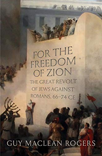 For the Freedom of Zion : The Great Revolt of Jews Against Romans, 6674 Ce