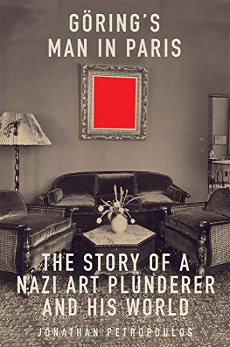 Goering's Man in Paris: The Story of a Nazi Art Plunderer and His World
Goering's Man in Paris: The Story of a Nazi Art Plunderer and His World