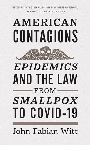 American Contagions : Epidemics and the Law from Smallpox to COVID-19
American Contagions : Epidemics and the Law from Smallpox to COVID-19