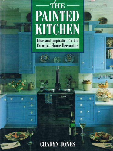 The Painted Kitchen: Ideas and Inspiration for the Creative Home Decorator