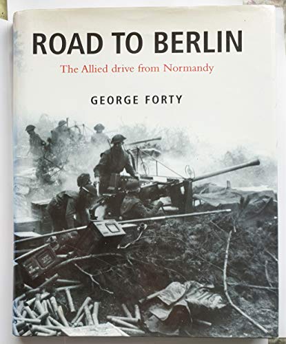 Road to Berlin: The Allied Drive from Normandy
