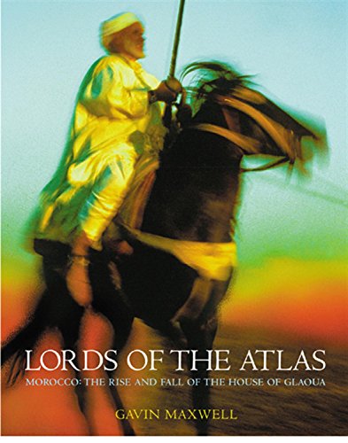 Lords of the Atlas. Morocco: The Rise and Fall of the House of Glaoua