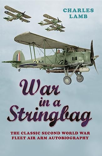 War in a Stringbag - the Classlic Second World War Fleet Air Arm Autobiography