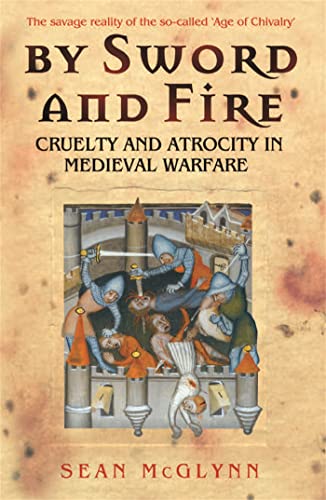 By Sword and Fire: Cruelty and Atrocity in Medieval Warfare (Cassell Military Paperbacks)