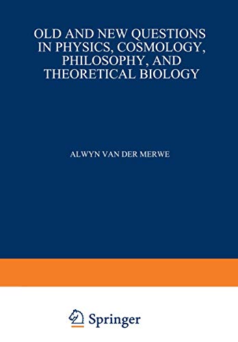 OLD AND NEW QUESTIONS IN PHYSICS, COSMOLOGY, PHILOSOPHY, AND THEORETICAL BIOLOGY : ESSAYS IN HONO...