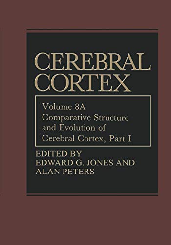Cerebral Cortex, Vol. 8A: Comparative Structure and Evolution of Cerebral Cortex, Part I