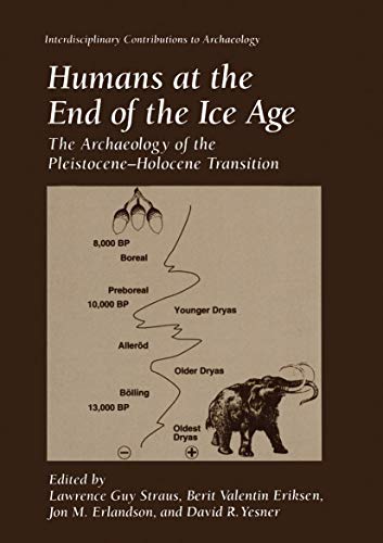 Humans at the End of the Ice Age: The Archaeology of the PleistoceneHolocene Transition (Interdisciplinary Contributions to Archaeology)
Humans at the End of the Ice Age: The Archaeology of the PleistoceneHolocene Transition (Interdisciplinary Contributions to Archaeology)