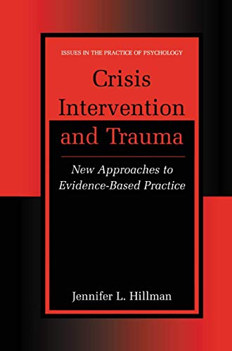 Crisis Intervention and Trauma: New Approaches to Evidence-Based Practice (Issues in the Practice...