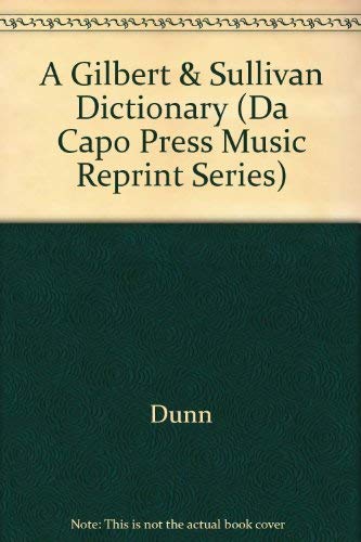 A Gilbert And Sullivan Dictionary (Da Capo Press Music Reprint Series)