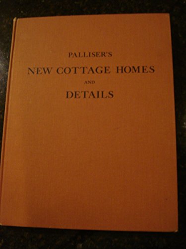 Palliser's New Cottage Homes and Details . (Da Capo Press series in architecture and decorative art)