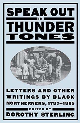 Speak Out In Thunder Tones: Letters And Other Writings By Black Northerners, 1787-1865
Speak Out In Thunder Tones: Letters And Other Writings By Black Northerners, 1787-1865