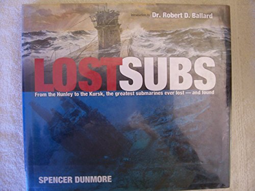 LOST SUBS From the Hunley to the Kursk, the Greatest Submarines Ever Lost - and Found