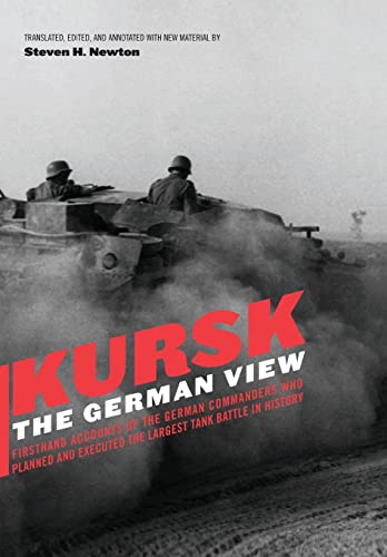 Kursk: The German View Firsthand Accounts of the German Commanders Who Planned an Executed the La...