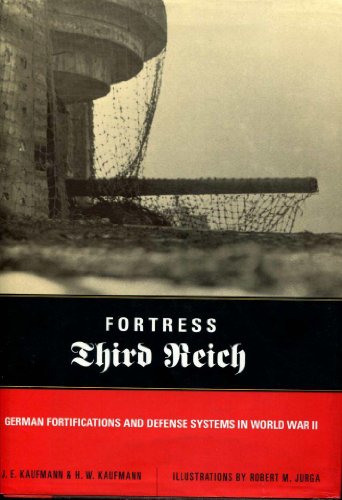 Fortress Third Reich; German Fortifications and Defense Systems in World War II
