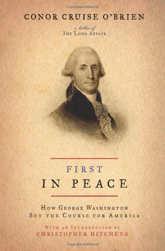 First in Peace: How George Washington Set the Course for America.