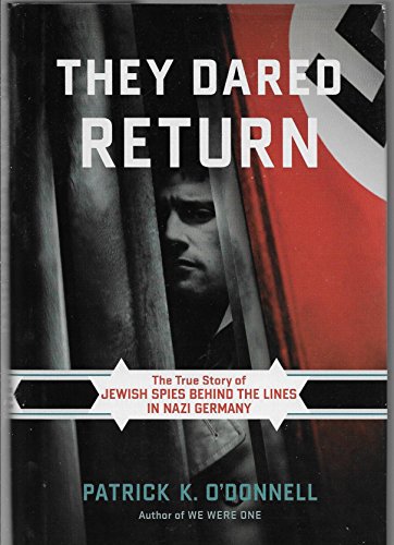 They Dared Return: The True Story of Jewish Spies behind the Lines in Nazi Germany
They Dared Return: The True Story of Jewish Spies behind the Lines in Nazi Germany