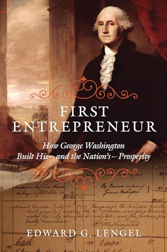 First Entrepreneur: How George Washington Built His--and the Nation's--Prosperity
First Entrepreneur: How George Washington Built His--and the Nation's--Prosperity