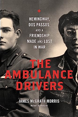 The Ambulance Drivers: Hemingway, Dos Passos, and a Friendship Made and Lost in War
The Ambulance Drivers: Hemingway, Dos Passos, and a Friendship Made and Lost in War